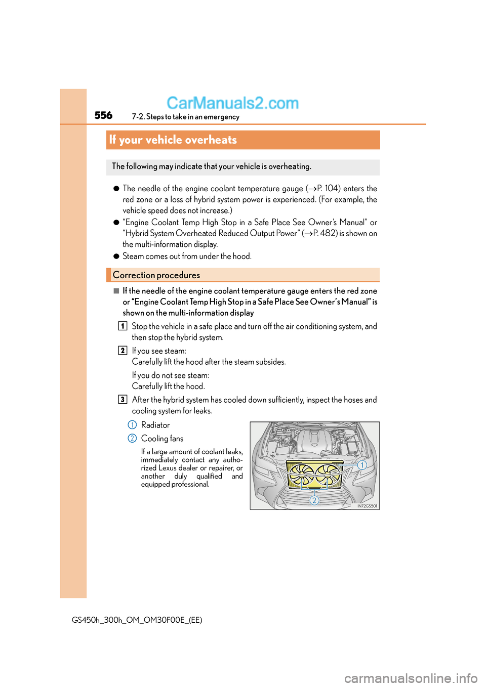 Lexus GS300h 2016  Owners Manual 5567-2. Steps to take in an emergency
GS450h_300h_OM_OM30F00E_(EE)
If your vehicle overheats
●The needle of the engine coolant temperature gauge ( →P. 104) enters the
red zone or a loss of hybrid 