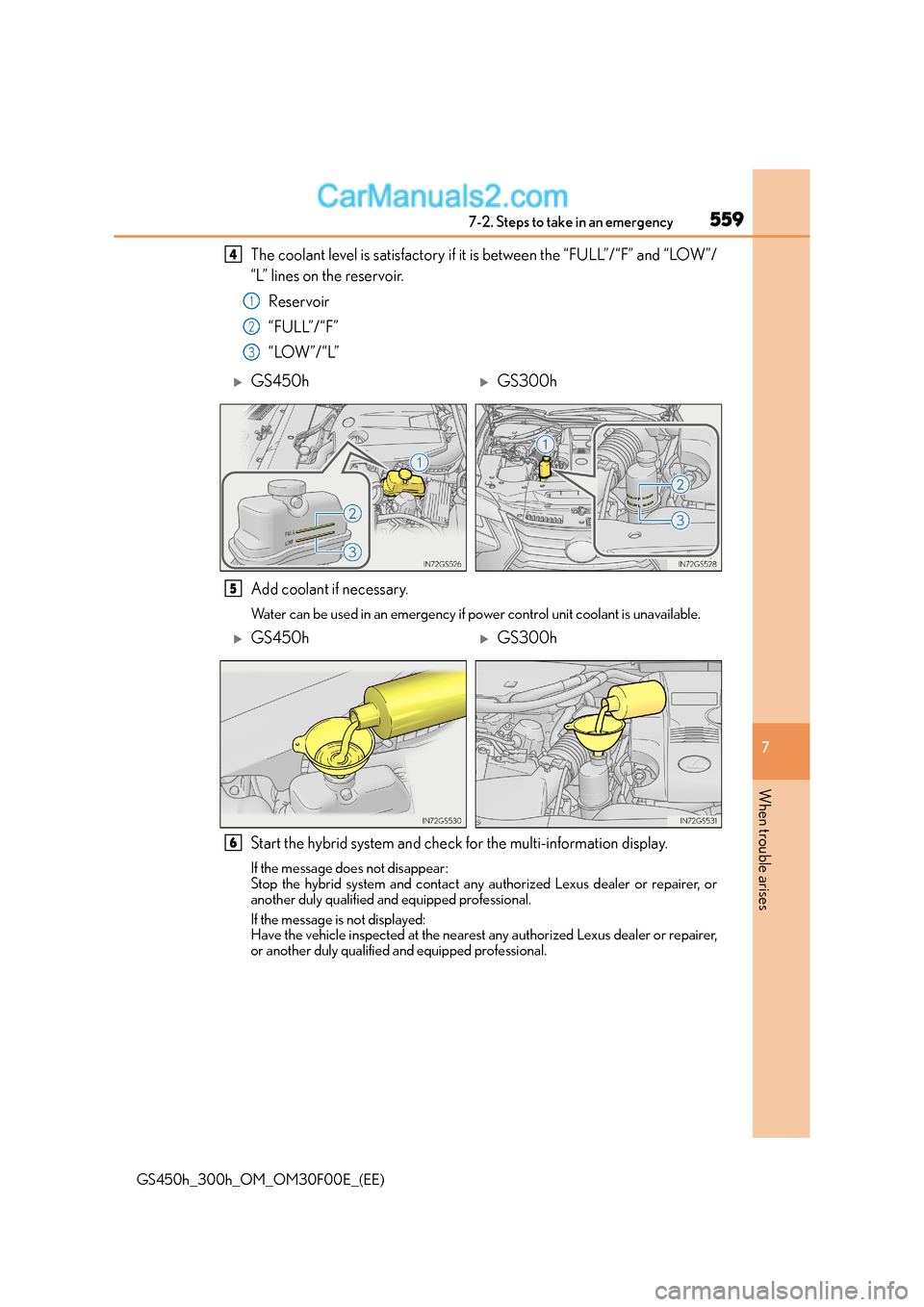 Lexus GS300h 2016  Owners Manual 5597-2. Steps to take in an emergency
7
When trouble arises
GS450h_300h_OM_OM30F00E_(EE)
The coolant level is satisfactory if it is between the “FULL”/“F” and “LOW”/
“L” lines on the r