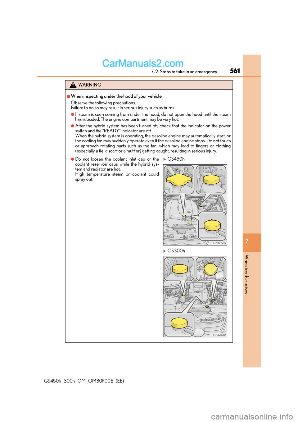 Lexus GS300h 2016  Owners Manual 5617-2. Steps to take in an emergency
7
When trouble arises
GS450h_300h_OM_OM30F00E_(EE)
WA R N I N G
■When inspecting under the hood of your vehicle
Observe the following precautions. 
Failure to d