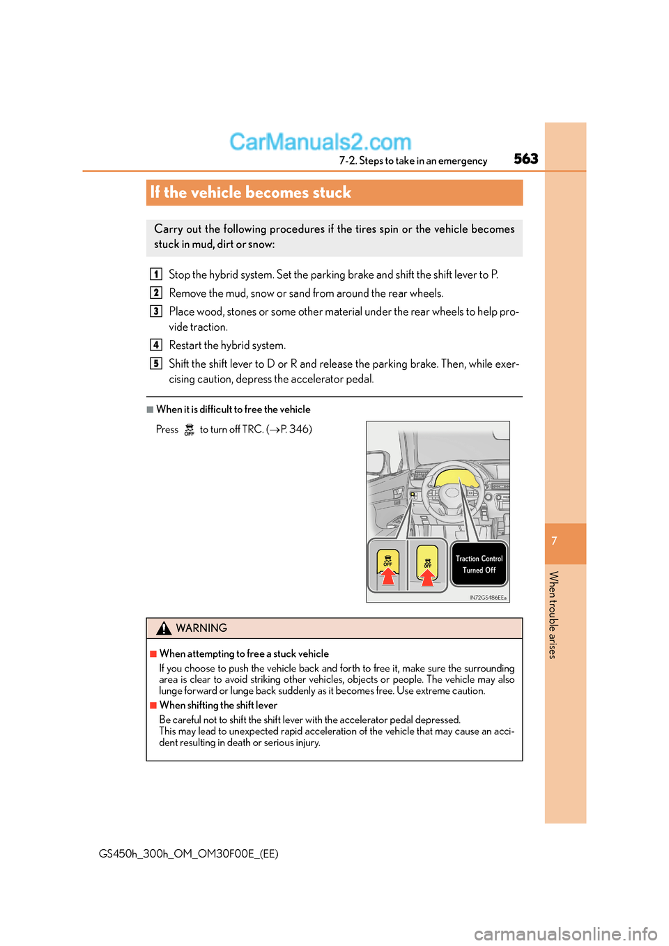 Lexus GS300h 2016 Owners Manual 563
7
7-2. Steps to take in an emergency
When trouble arises
GS450h_300h_OM_OM30F00E_(EE)
If the vehicle becomes stuck
Stop the hybrid system. Set the parking brake and shift the shift lever to P.
Rem Lexus GS300h 2016 Owners Manual 563
7
7-2. Steps to take in an emergency
When trouble arises
GS450h_300h_OM_OM30F00E_(EE)
If the vehicle becomes stuck
Stop the hybrid system. Set the parking brake and shift the shift lever to P.
Rem