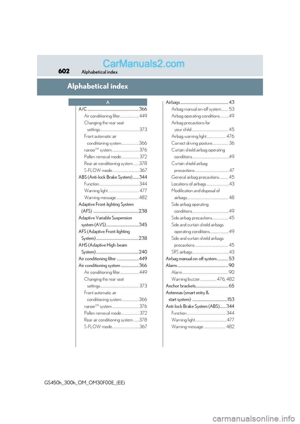 Lexus GS300h 2016 User Guide 602Alphabetical index
GS450h_300h_OM_OM30F00E_(EE)
Alphabetical index
A/C ............................................................ 366Air conditioning filter........................ 449
Changing t