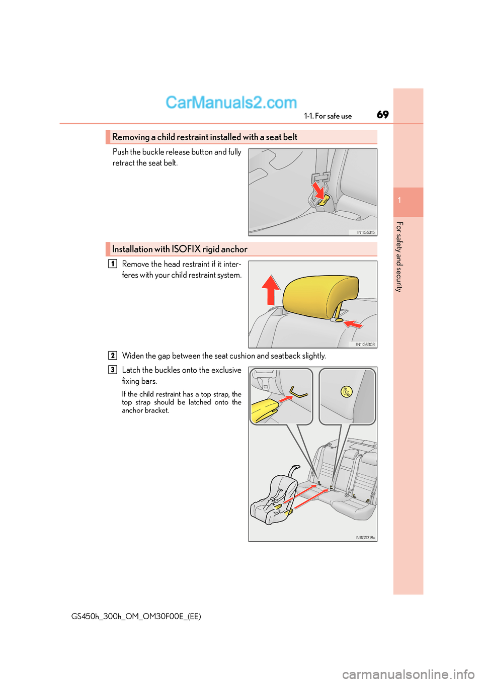 Lexus GS300h 2016  Owners Manual 691-1. For safe use
1
For safety and security
GS450h_300h_OM_OM30F00E_(EE)
Push the buckle release button and fully
retract the seat belt. Remove the head restraint if it inter-
feres with your child 