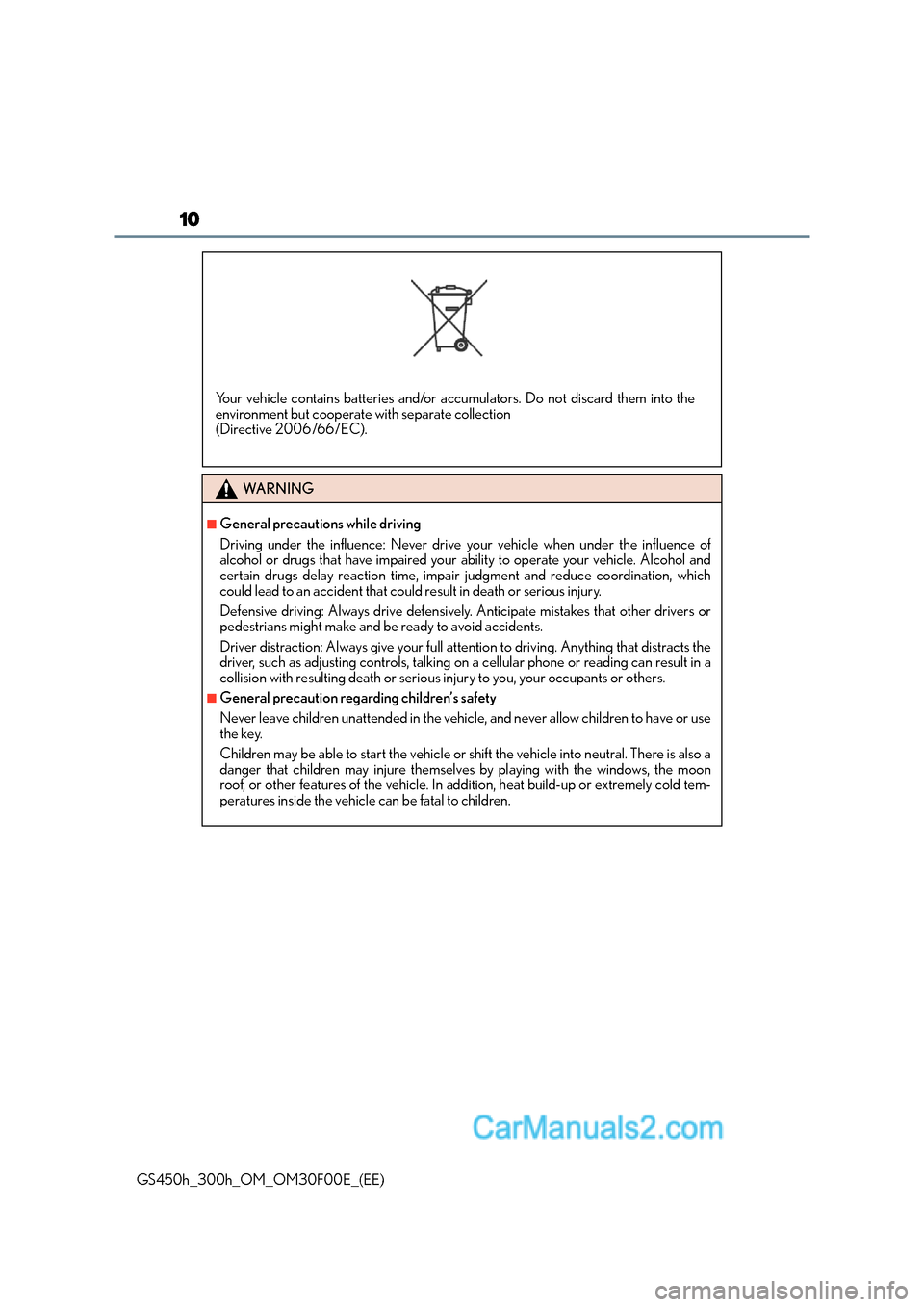Lexus GS300h 2016 Owners Manual 10
GS450h_300h_OM_OM30F00E_(EE)
WA R N I N G
■General precautions while driving
Driving under the influence: Never drive your vehicle when under the influence of
alcohol or drugs that have impaired Lexus GS300h 2016 Owners Manual 10
GS450h_300h_OM_OM30F00E_(EE)
WA R N I N G
■General precautions while driving
Driving under the influence: Never drive your vehicle when under the influence of
alcohol or drugs that have impaired