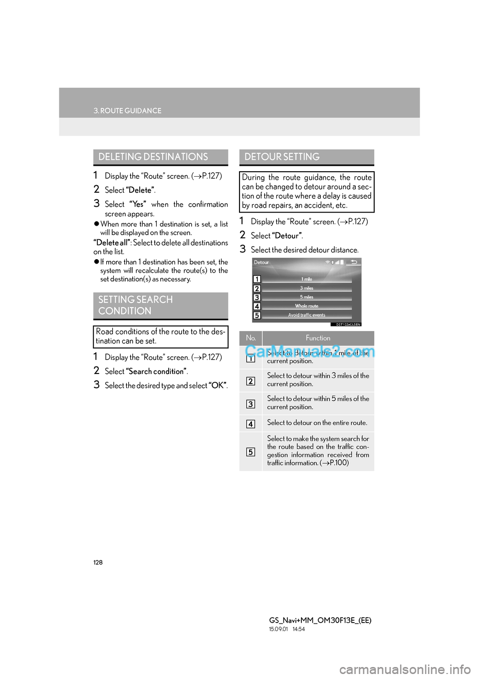 Lexus GS300h 2016  Navigation manual 128
3. ROUTE GUIDANCE
GS_Navi+MM_OM30F13E_(EE)
15.09.01     14:54
1Display the “Route” screen. (→P.127)
2Select  “Delete” .
3Select “Yes” when the confirmation
screen appears.
�z When mo