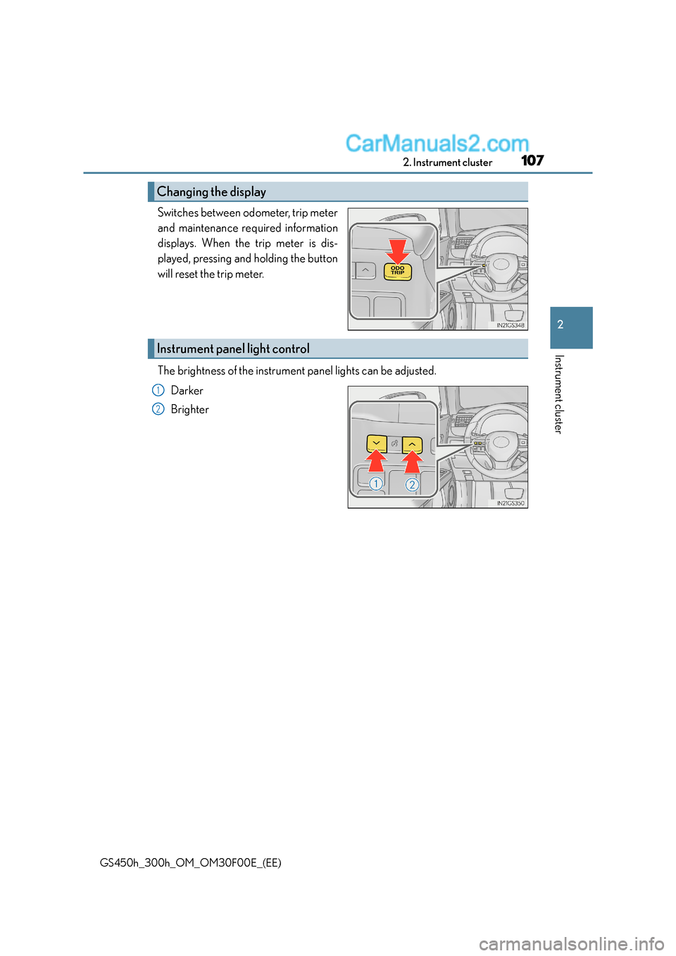 Lexus GS300h 2015  Owners Manual 1072. Instrument cluster
2
Instrument cluster
GS450h_300h_OM_OM30F00E_(EE)
Switches between odometer, trip meter
and maintenance required information
displays. When the trip meter is dis-
played, pres