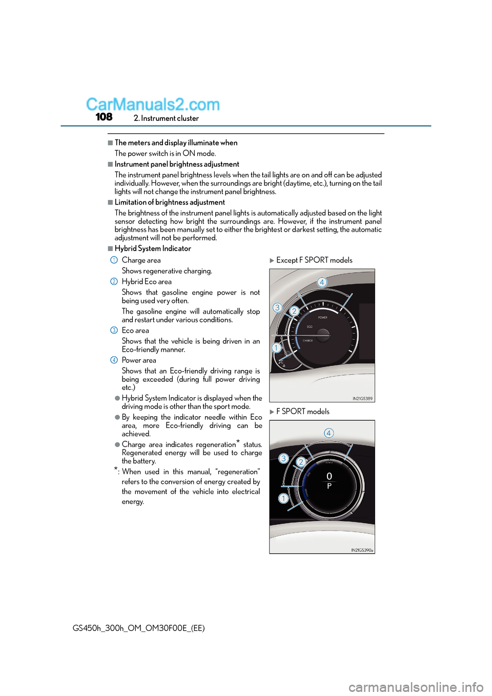 Lexus GS300h 2015 User Guide 1082. Instrument cluster
GS450h_300h_OM_OM30F00E_(EE)
■The meters and display illuminate when
The power switch is in ON mode.
■Instrument panel brightness adjustment
The instrument panel brightnes Lexus GS300h 2015 User Guide 1082. Instrument cluster
GS450h_300h_OM_OM30F00E_(EE)
■The meters and display illuminate when
The power switch is in ON mode.
■Instrument panel brightness adjustment
The instrument panel brightnes