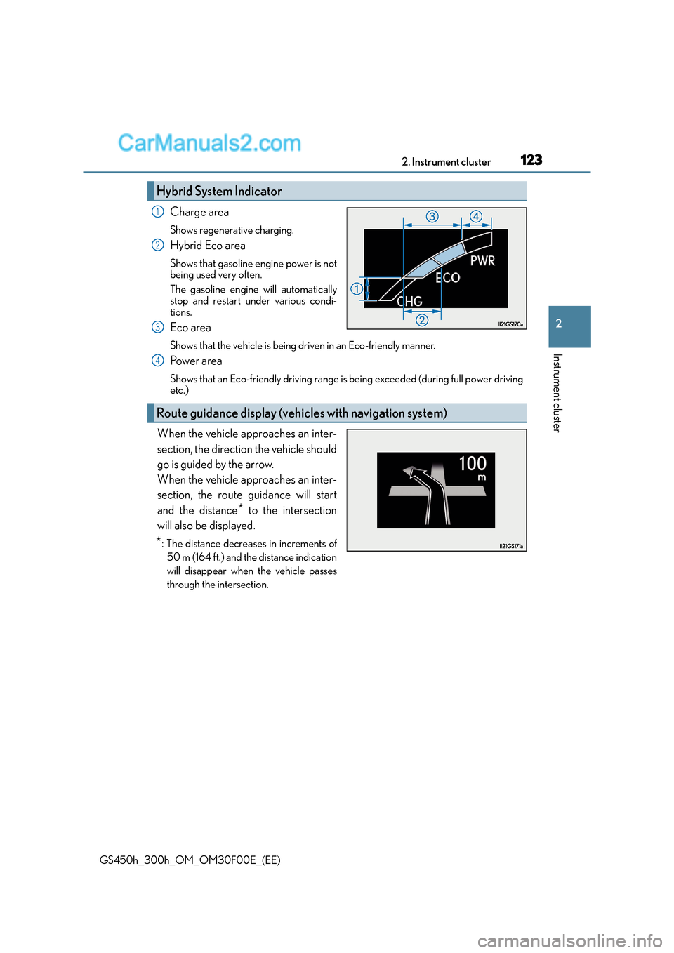 Lexus GS300h 2015 Owners Manual 1232. Instrument cluster
2
Instrument cluster
GS450h_300h_OM_OM30F00E_(EE)
Charge area
Shows regenerative charging.
Hybrid Eco area
Shows that gasoline engine power is not
being used very often.
The g Lexus GS300h 2015 Owners Manual 1232. Instrument cluster
2
Instrument cluster
GS450h_300h_OM_OM30F00E_(EE)
Charge area
Shows regenerative charging.
Hybrid Eco area
Shows that gasoline engine power is not
being used very often.
The g