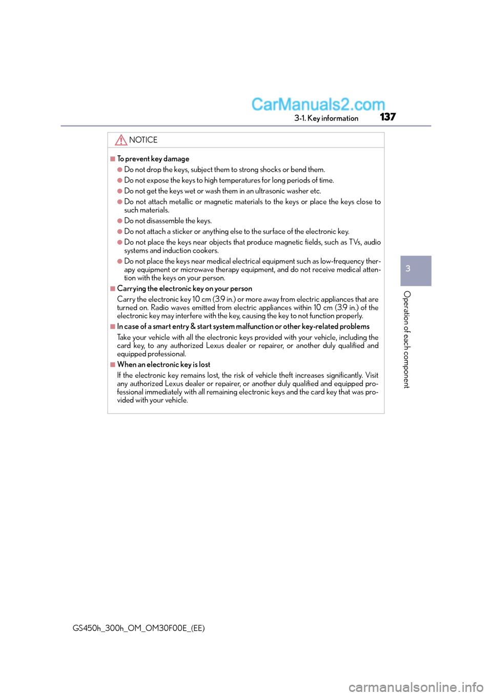 Lexus GS300h 2015  Owners Manual 1373-1. Key information
3
Operation of each component
GS450h_300h_OM_OM30F00E_(EE)
NOTICE
■To prevent key damage
●Do not drop the keys, subject them to strong shocks or bend them.
●Do not expose