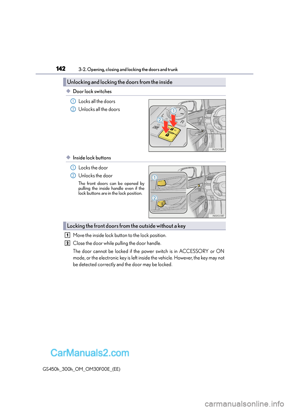 Lexus GS300h 2015  Owners Manual 1423-2. Opening, closing and locking the doors and trunk
GS450h_300h_OM_OM30F00E_(EE)
◆Door lock switchesLocks all the doors
Unlocks all the doors
◆Inside lock buttonsLocks the door
Unlocks the do