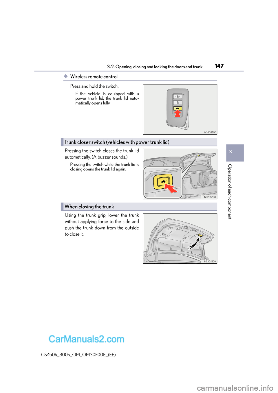 Lexus GS300h 2015 User Guide 1473-2. Opening, closing and locking the doors and trunk
3
Operation of each component
GS450h_300h_OM_OM30F00E_(EE)
◆Wireless remote control
Press and hold the switch.
If the vehicle is equipped wit