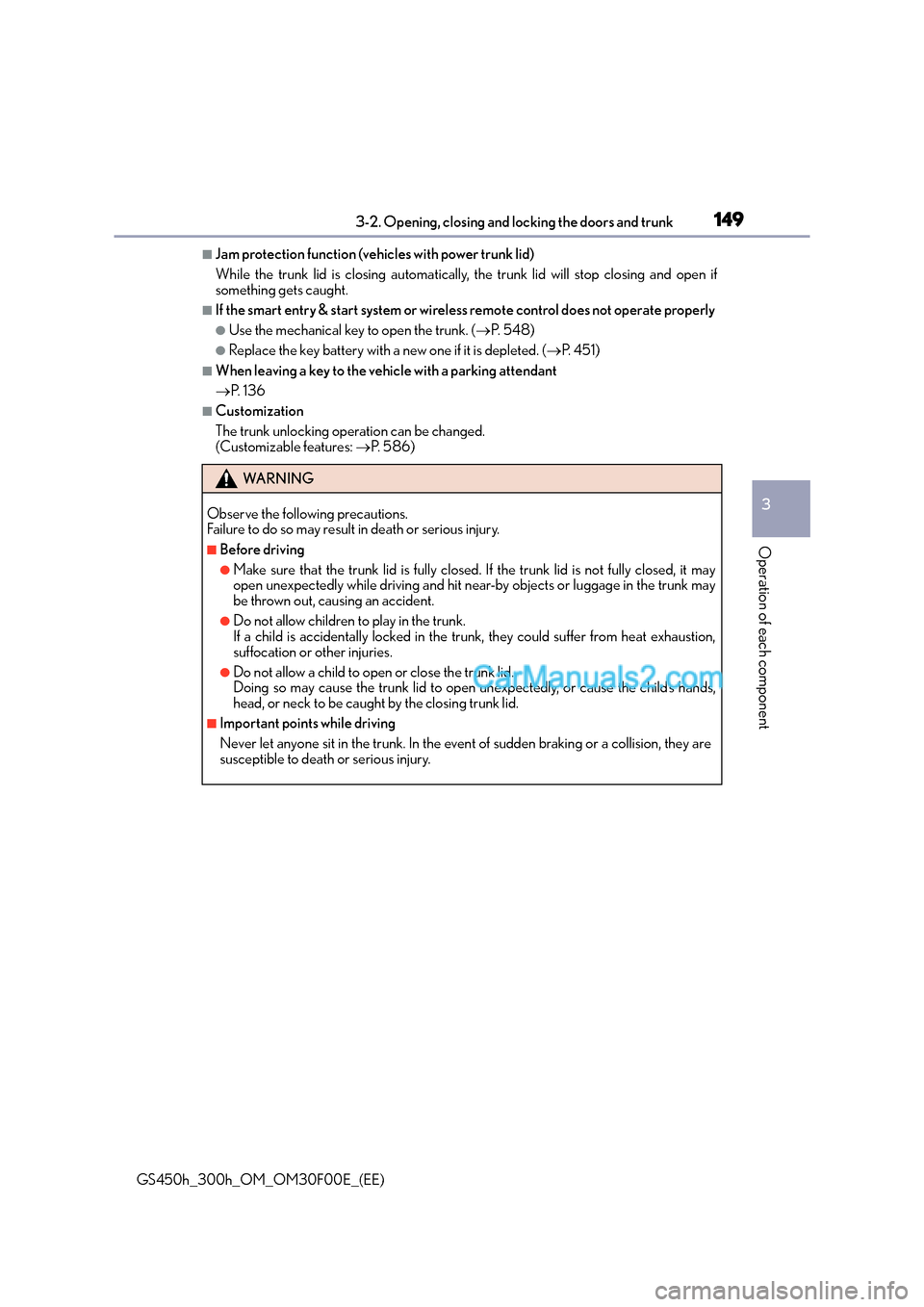 Lexus GS300h 2015 User Guide 1493-2. Opening, closing and locking the doors and trunk
3
Operation of each component
GS450h_300h_OM_OM30F00E_(EE)
■Jam protection function (vehicles with power trunk lid)
While the trunk lid is cl