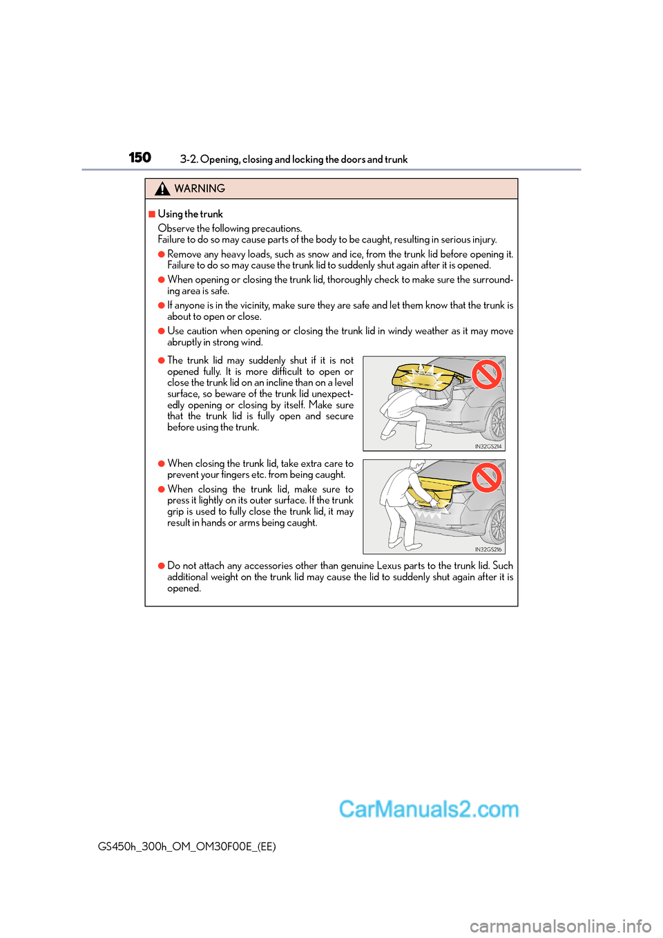 Lexus GS300h 2015 Owners Manual 1503-2. Opening, closing and locking the doors and trunk
GS450h_300h_OM_OM30F00E_(EE)
WA R N I N G
■Using the trunk
Observe the following precautions.
Failure to do so may cause parts of the body to Lexus GS300h 2015 Owners Manual 1503-2. Opening, closing and locking the doors and trunk
GS450h_300h_OM_OM30F00E_(EE)
WA R N I N G
■Using the trunk
Observe the following precautions.
Failure to do so may cause parts of the body to