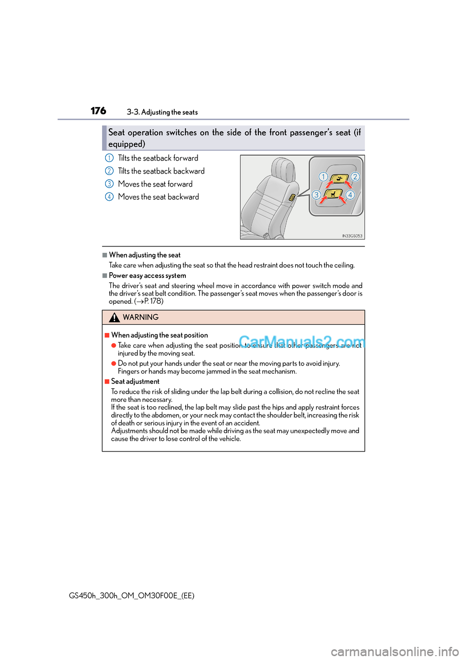 Lexus GS300h 2015  Owners Manual 1763-3. Adjusting the seats
GS450h_300h_OM_OM30F00E_(EE)
Tilts the seatback forward
Tilts the seatback backward
Moves the seat forward
Moves the seat backward
■When adjusting the seat
Take care when