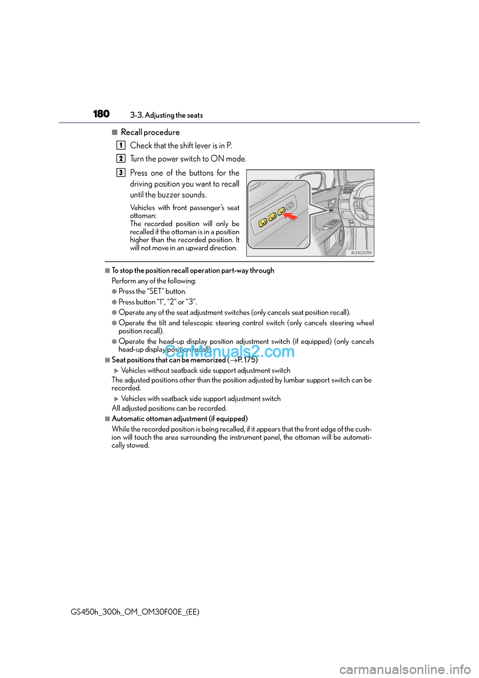 Lexus GS300h 2015 Owners Manual 1803-3. Adjusting the seats
GS450h_300h_OM_OM30F00E_(EE)
■Recall procedureCheck that the shift lever is in P.
Turn the power switch to ON mode.
Press one of the buttons for the
driving position you Lexus GS300h 2015 Owners Manual 1803-3. Adjusting the seats
GS450h_300h_OM_OM30F00E_(EE)
■Recall procedureCheck that the shift lever is in P.
Turn the power switch to ON mode.
Press one of the buttons for the
driving position you