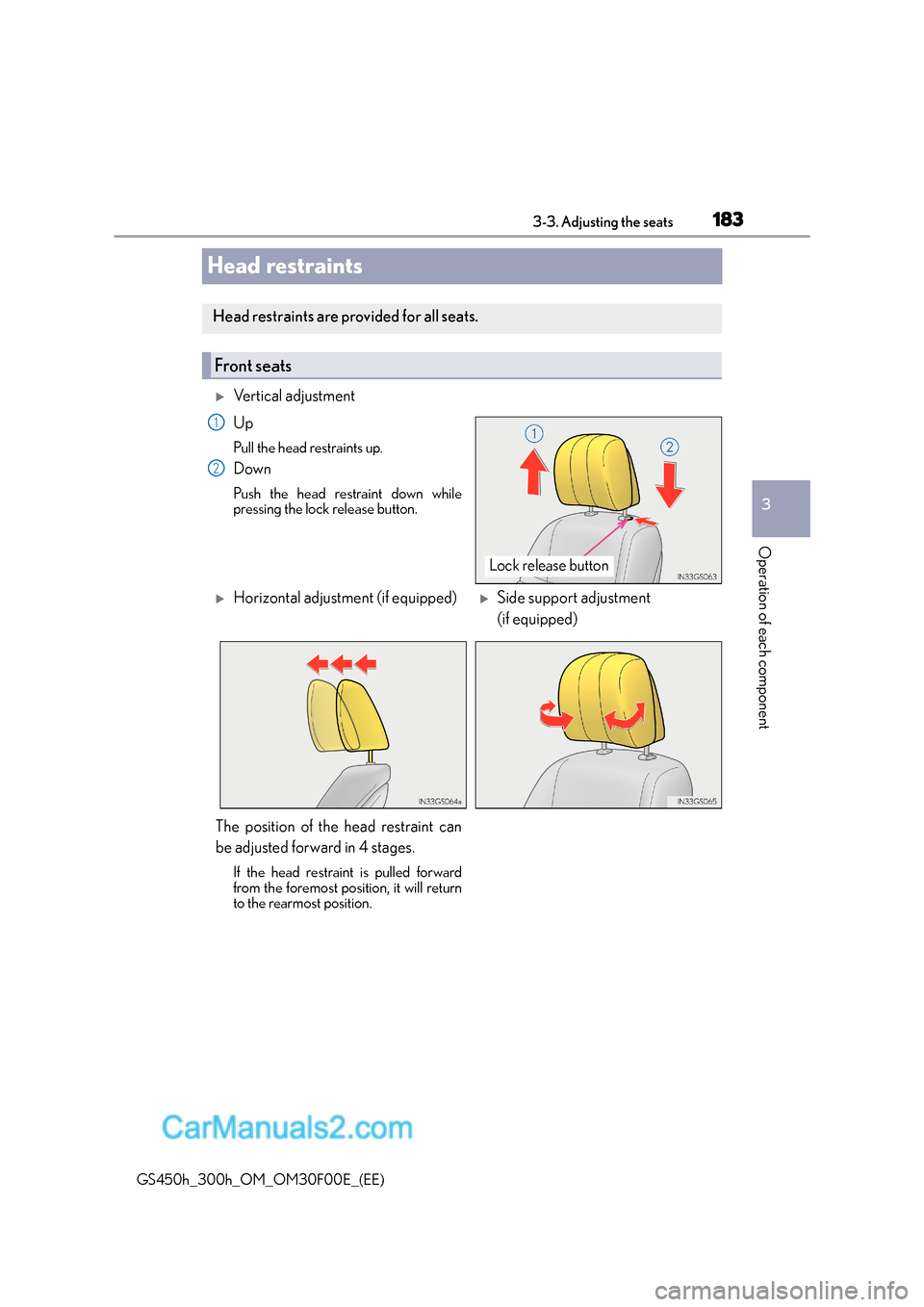 Lexus GS300h 2015  Owners Manual 183
3
3-3. Adjusting the seats
Operation of each component
GS450h_300h_OM_OM30F00E_(EE)
Head restraints
�XVertical adjustment
Up
Pull the head restraints up.
Down
Push the head restraint down while
pr