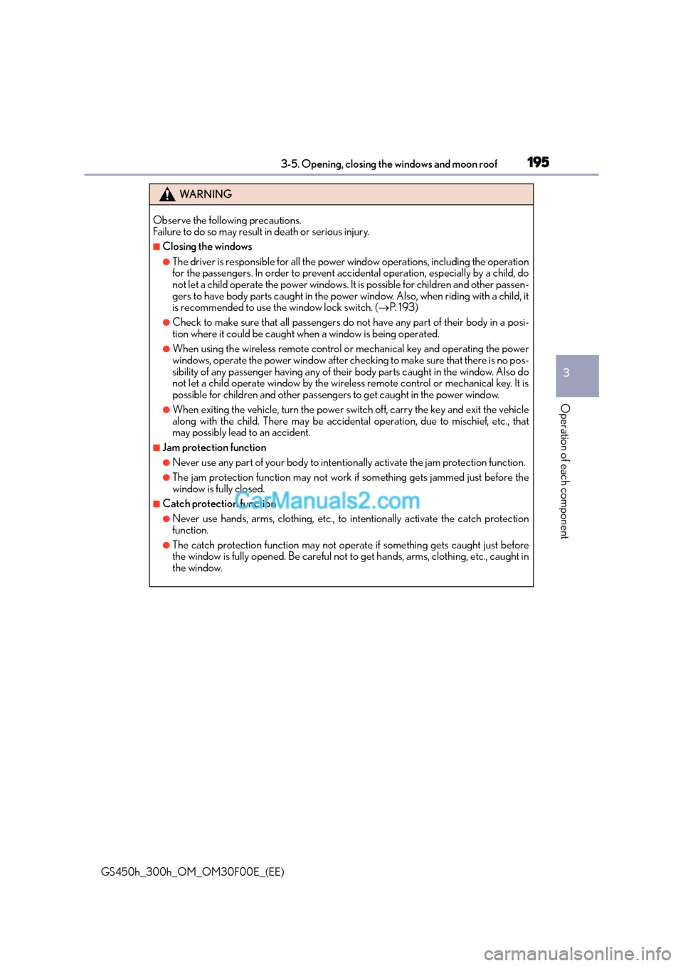 Lexus GS300h 2015  Owners Manual 1953-5. Opening, closing the windows and moon roof
3
Operation of each component
GS450h_300h_OM_OM30F00E_(EE)
WA R N I N G
Observe the following precautions. 
Failure to do so may result in death or s
