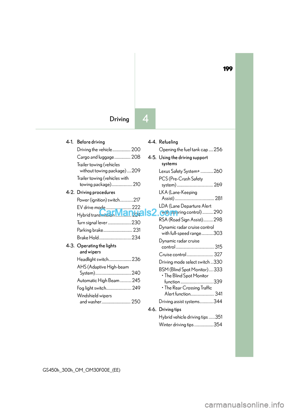 Lexus GS300h 2015  Owners Manual 199
4Driving
GS450h_300h_OM_OM30F00E_(EE)
4-1. Before drivingDriving the vehicle .................... 200
Cargo and luggage .................. 208
Trailer towing (vehicles without towing package) ....