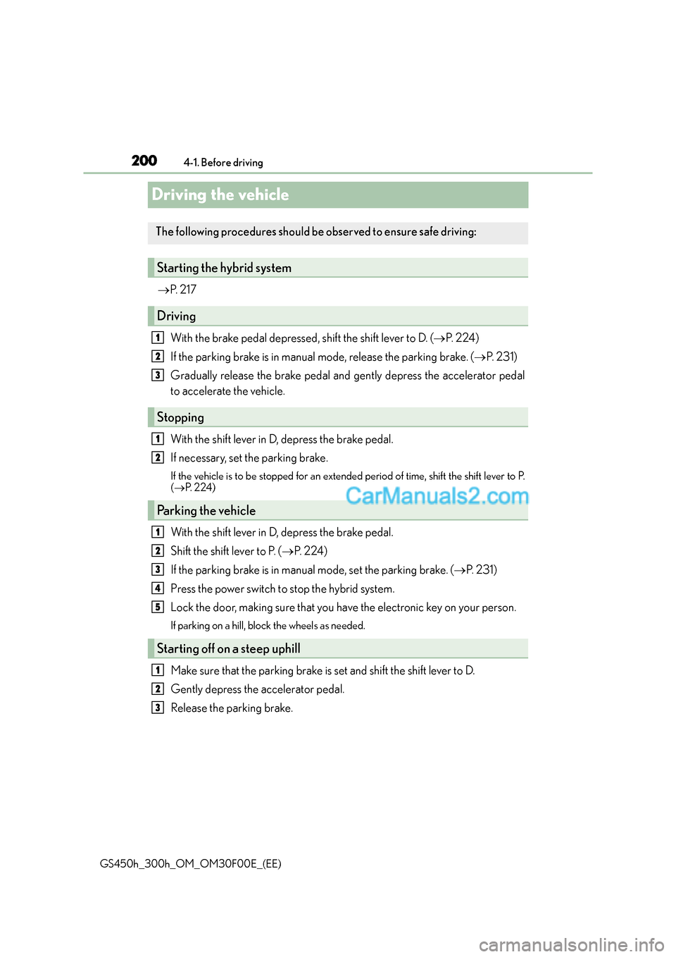 Lexus GS300h 2015  Owners Manual 2004-1. Before driving
GS450h_300h_OM_OM30F00E_(EE)
Driving the vehicle
→ P.  2 1 7
With the brake pedal depressed, shift the shift lever to D. ( →P.  2 2 4 )
If the parking brake is in manual  mo