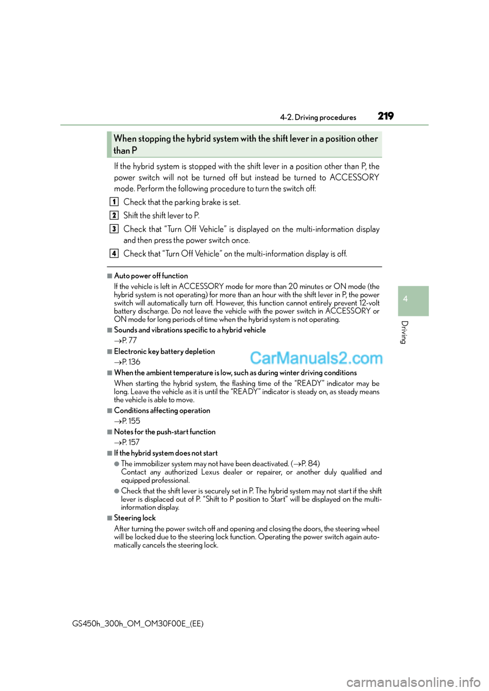 Lexus GS300h 2015 Owners Manual 2194-2. Driving procedures
4
Driving
GS450h_300h_OM_OM30F00E_(EE)
If the hybrid system is stopped with the shift lever in a position other than P, the
power switch will not be turned off but instead b Lexus GS300h 2015 Owners Manual 2194-2. Driving procedures
4
Driving
GS450h_300h_OM_OM30F00E_(EE)
If the hybrid system is stopped with the shift lever in a position other than P, the
power switch will not be turned off but instead b