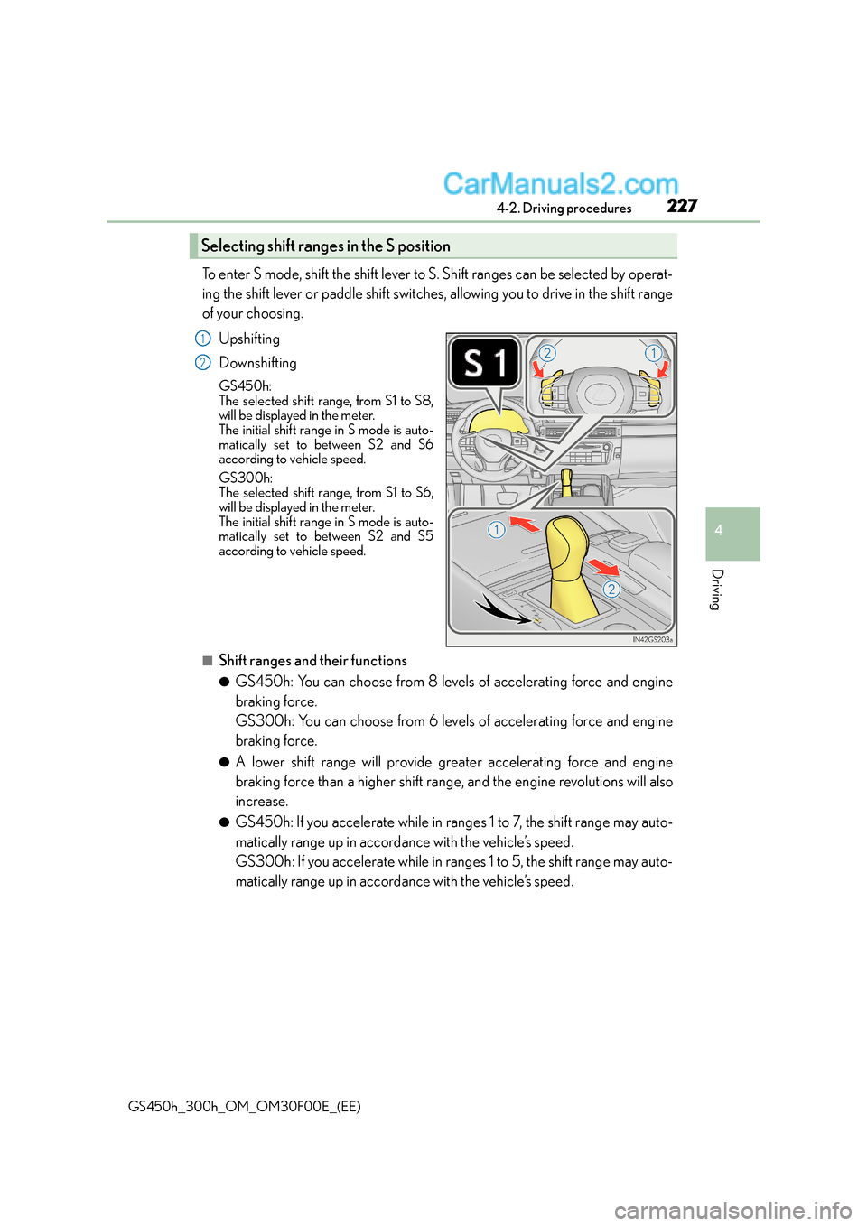 Lexus GS300h 2015 Owners Manual 2274-2. Driving procedures
4
Driving
GS450h_300h_OM_OM30F00E_(EE)
To enter S mode, shift the shift lever to S. Shift ranges can be selected by operat-
ing the shift lever or paddle shift switches, all Lexus GS300h 2015 Owners Manual 2274-2. Driving procedures
4
Driving
GS450h_300h_OM_OM30F00E_(EE)
To enter S mode, shift the shift lever to S. Shift ranges can be selected by operat-
ing the shift lever or paddle shift switches, all