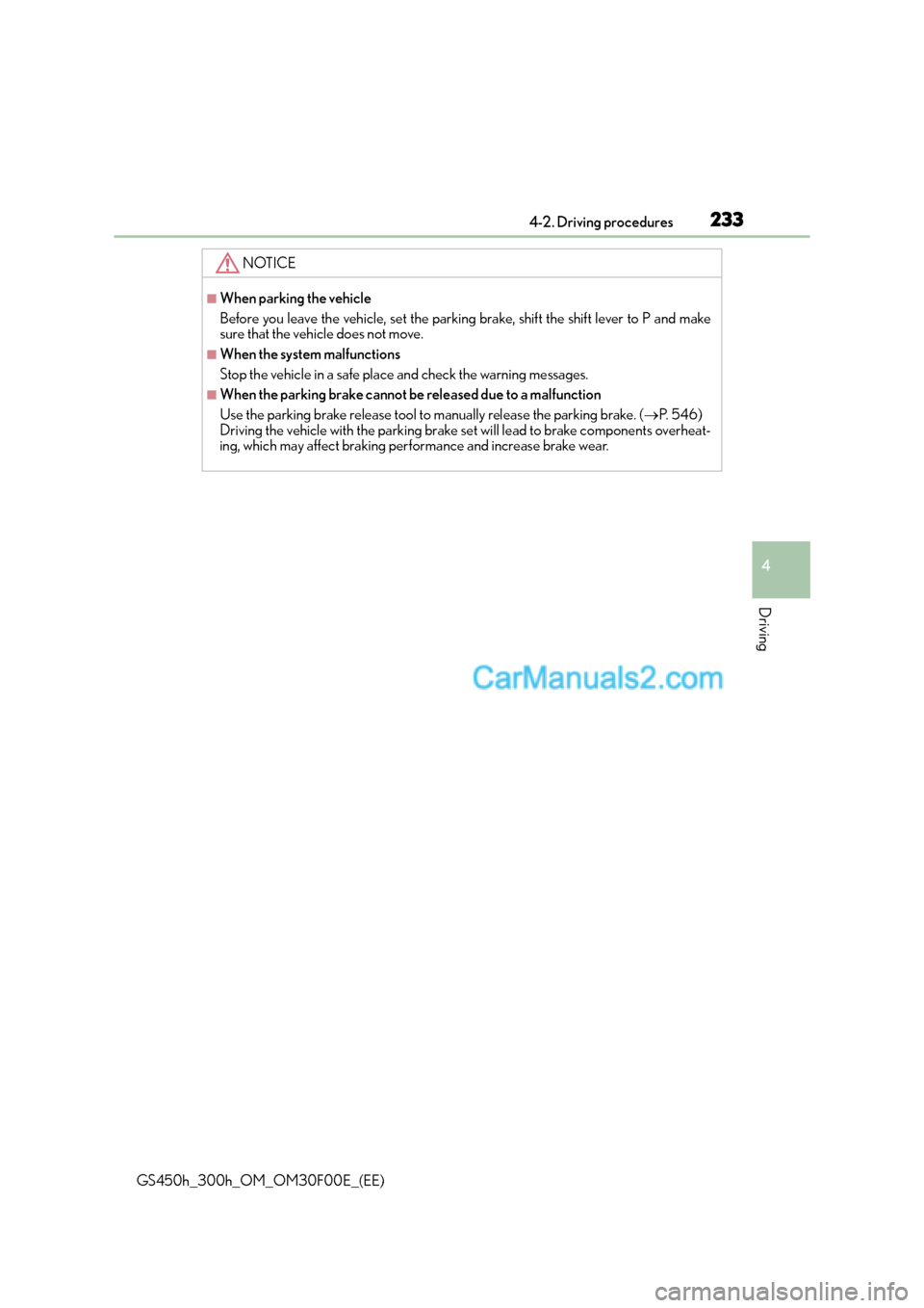 Lexus GS300h 2015 Owners Manual 2334-2. Driving procedures
4
Driving
GS450h_300h_OM_OM30F00E_(EE)
NOTICE
■When parking the vehicle
Before you leave the vehicle, set the parking brake, shift the shift lever to P and make
sure that Lexus GS300h 2015 Owners Manual 2334-2. Driving procedures
4
Driving
GS450h_300h_OM_OM30F00E_(EE)
NOTICE
■When parking the vehicle
Before you leave the vehicle, set the parking brake, shift the shift lever to P and make
sure that
