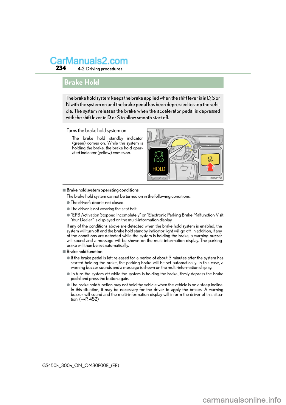 Lexus GS300h 2015 Owners Manual 2344-2. Driving procedures
GS450h_300h_OM_OM30F00E_(EE)
Brake Hold
Turns the brake hold system on
The brake hold standby indicator
(green) comes on. While the system is
holding the brake, the brake ho Lexus GS300h 2015 Owners Manual 2344-2. Driving procedures
GS450h_300h_OM_OM30F00E_(EE)
Brake Hold
Turns the brake hold system on
The brake hold standby indicator
(green) comes on. While the system is
holding the brake, the brake ho