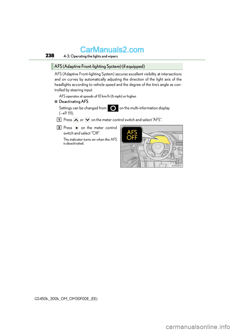 Lexus GS300h 2015  Owners Manual 2384-3. Operating the lights and wipers
GS450h_300h_OM_OM30F00E_(EE)
AFS (Adaptive Front-lighting System) secures excellent visibility at intersections
and on curves by automatically adjusting the dir