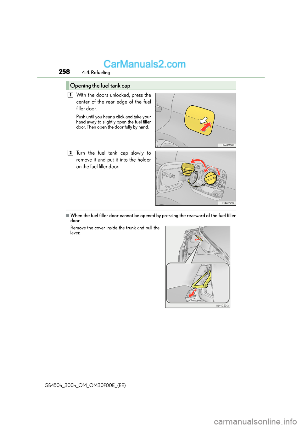 Lexus GS300h 2015  Owners Manual 2584-4. Refueling
GS450h_300h_OM_OM30F00E_(EE)
With the doors unlocked, press the
center of the rear edge of the fuel
filler door.
Push until you hear a click and take your
hand away to slightly open 