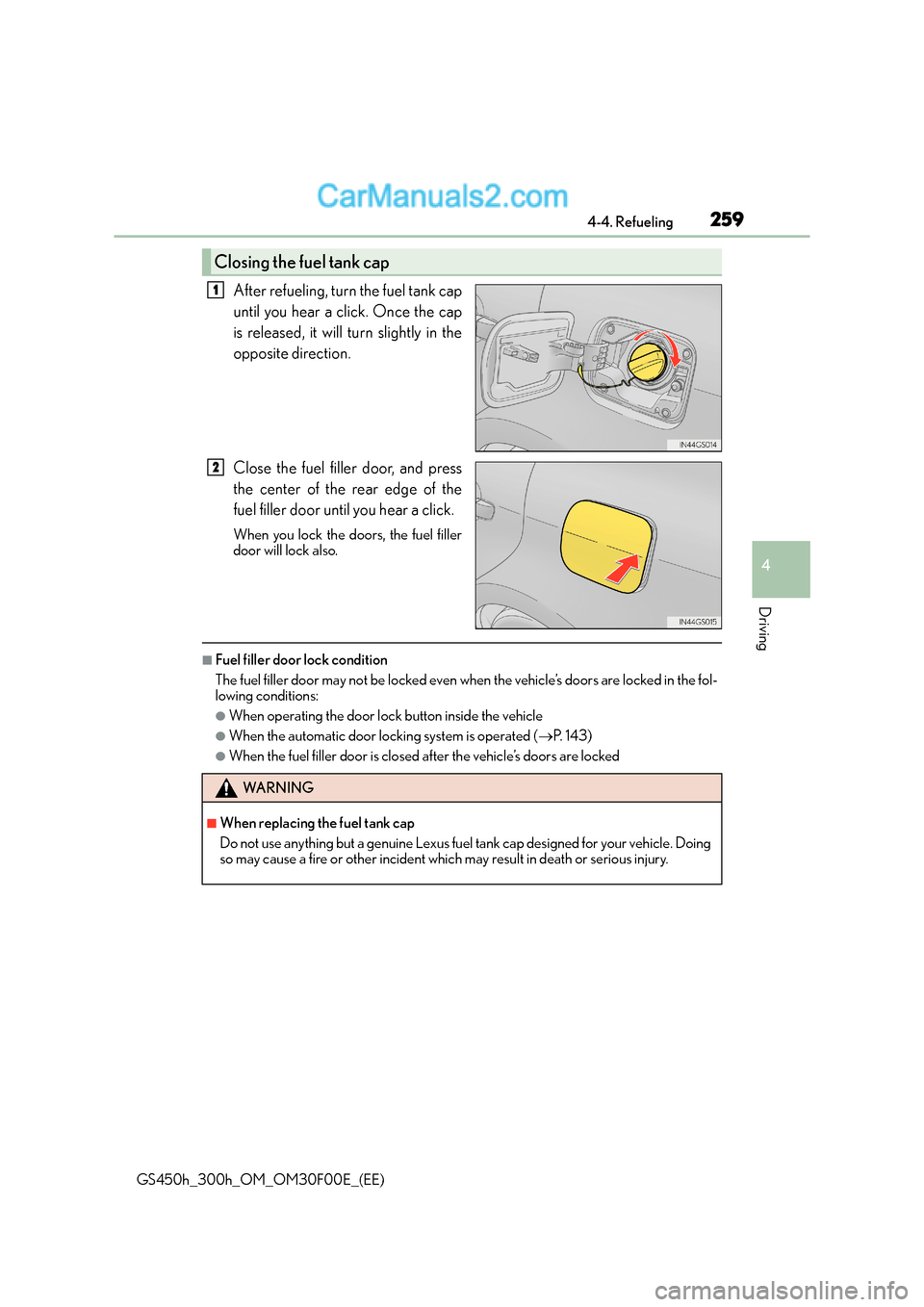 Lexus GS300h 2015  Owners Manual 2594-4. Refueling
4
Driving
GS450h_300h_OM_OM30F00E_(EE)
After refueling, turn the fuel tank cap
until you hear a click. Once the cap
is released, it will turn slightly in the
opposite direction.
Clos