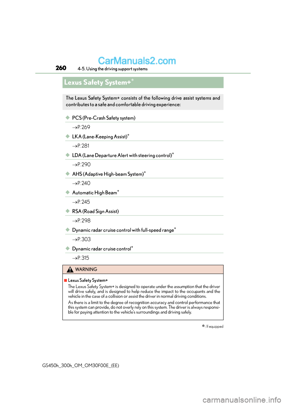 Lexus GS300h 2015  Owners Manual 2604-5. Using the driving support systems
GS450h_300h_OM_OM30F00E_(EE)
Lexus Safety System+∗
◆PCS (Pre-Crash Safety system)
→ P.  2 6 9
◆LKA (Lane-Keeping Assist)∗
→P.  2 8 1
◆LDA (Lane 