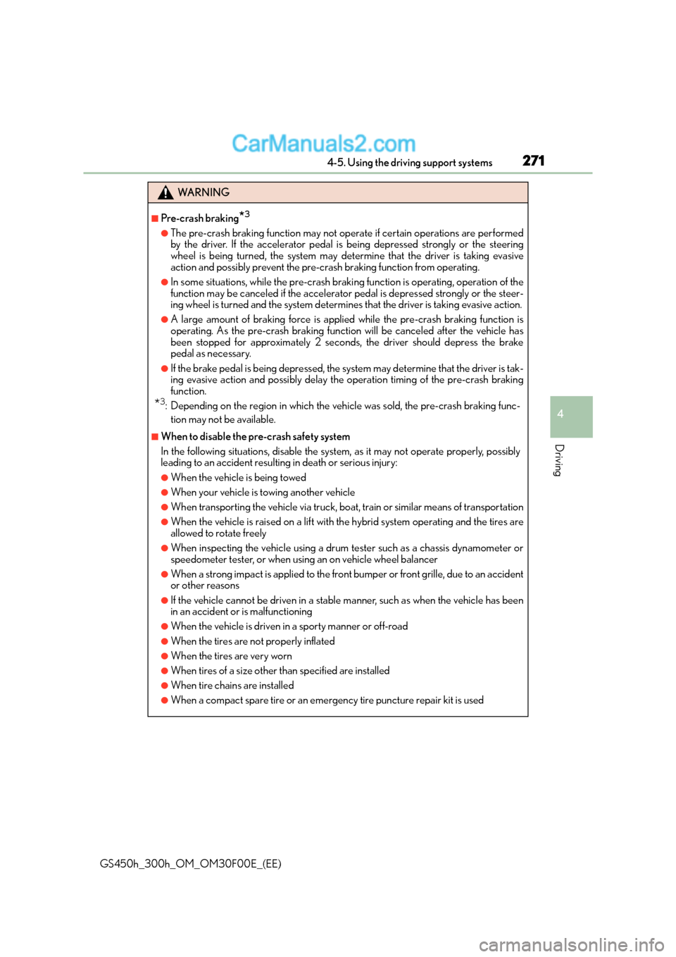 Lexus GS300h 2015  Owners Manual 2714-5. Using the driving support systems
4
Driving
GS450h_300h_OM_OM30F00E_(EE)
WA R N I N G
■Pre-crash braking*3
●The pre-crash braking function may not operate if certain operations are perform