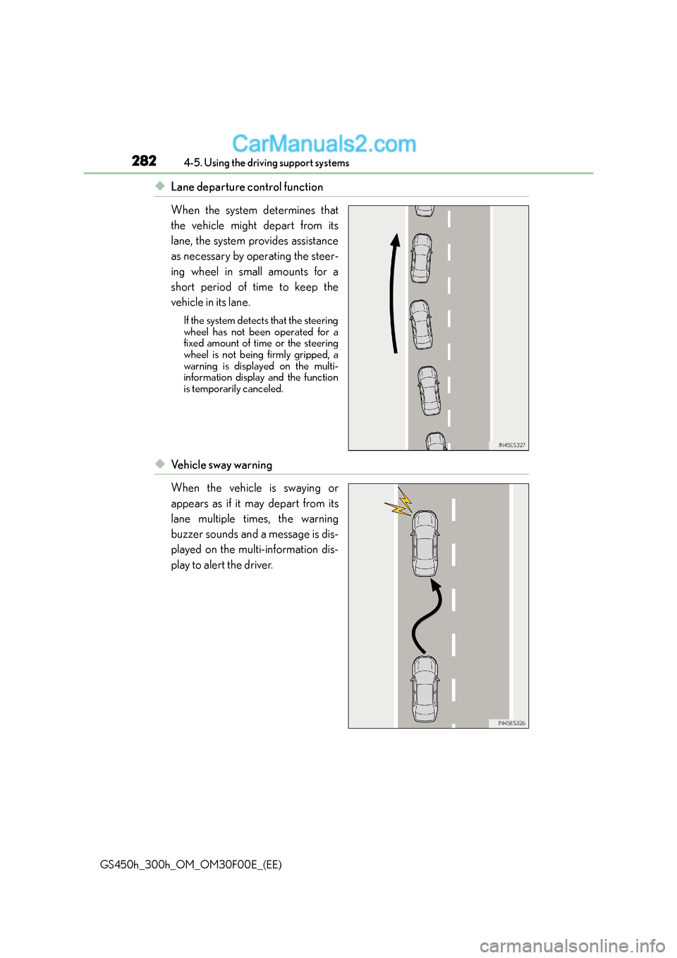 Lexus GS300h 2015 Owners Manual 2824-5. Using the driving support systems
GS450h_300h_OM_OM30F00E_(EE)
◆Lane departure control function
When the system determines that
the vehicle might depart from its
lane, the system provides as Lexus GS300h 2015 Owners Manual 2824-5. Using the driving support systems
GS450h_300h_OM_OM30F00E_(EE)
◆Lane departure control function
When the system determines that
the vehicle might depart from its
lane, the system provides as