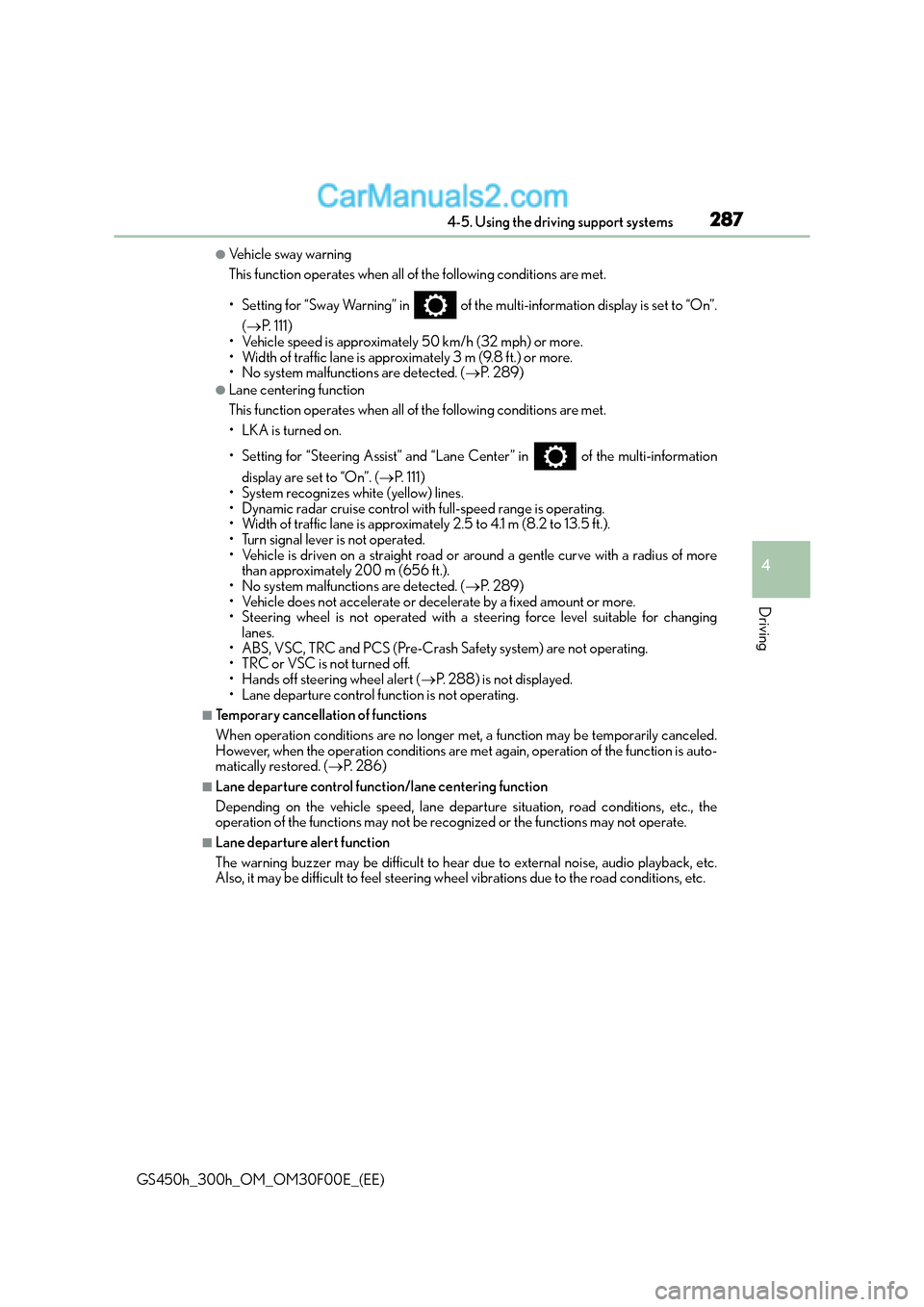 Lexus GS300h 2015  Owners Manual 2874-5. Using the driving support systems
4
Driving
GS450h_300h_OM_OM30F00E_(EE)
●Ve h i c l e  s w a y  w a r n i n g
This function operates when all of the following conditions are met.
• Settin