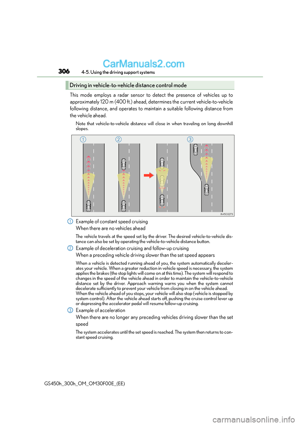 Lexus GS300h 2015 Service Manual 3064-5. Using the driving support systems
GS450h_300h_OM_OM30F00E_(EE)
This mode employs a radar sensor to detect the presence of vehicles up to
approximately 120 m (400 ft.) ahead, determines the cur Lexus GS300h 2015 Service Manual 3064-5. Using the driving support systems
GS450h_300h_OM_OM30F00E_(EE)
This mode employs a radar sensor to detect the presence of vehicles up to
approximately 120 m (400 ft.) ahead, determines the cur