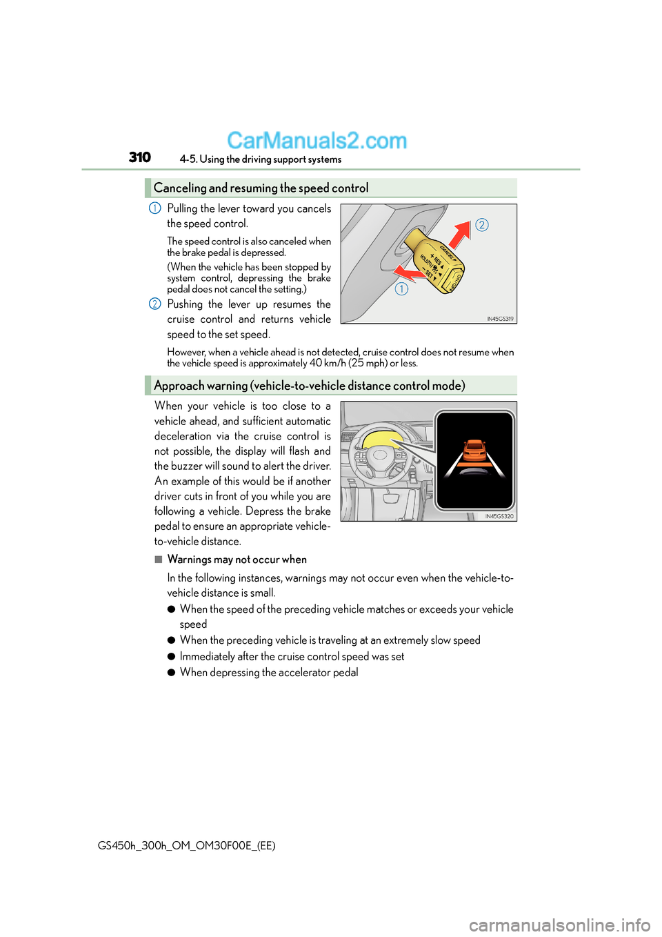 Lexus GS300h 2015 Owners Manual 3104-5. Using the driving support systems
GS450h_300h_OM_OM30F00E_(EE)
Pulling the lever toward you cancels
the speed control.
The speed control is also canceled when
the brake pedal is depressed.
(Wh Lexus GS300h 2015 Owners Manual 3104-5. Using the driving support systems
GS450h_300h_OM_OM30F00E_(EE)
Pulling the lever toward you cancels
the speed control.
The speed control is also canceled when
the brake pedal is depressed.
(Wh