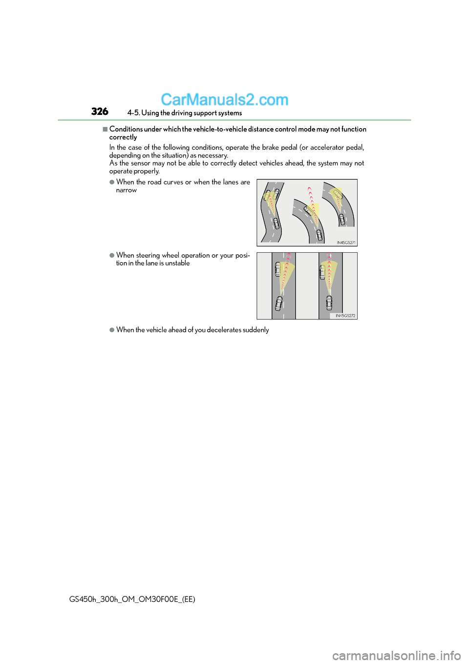 Lexus GS300h 2015 Workshop Manual 3264-5. Using the driving support systems
GS450h_300h_OM_OM30F00E_(EE)
■Conditions under which the vehicle-to-vehicle distance control mode may not function
correctly
In the case of the following c Lexus GS300h 2015 Workshop Manual 3264-5. Using the driving support systems
GS450h_300h_OM_OM30F00E_(EE)
■Conditions under which the vehicle-to-vehicle distance control mode may not function
correctly
In the case of the following c