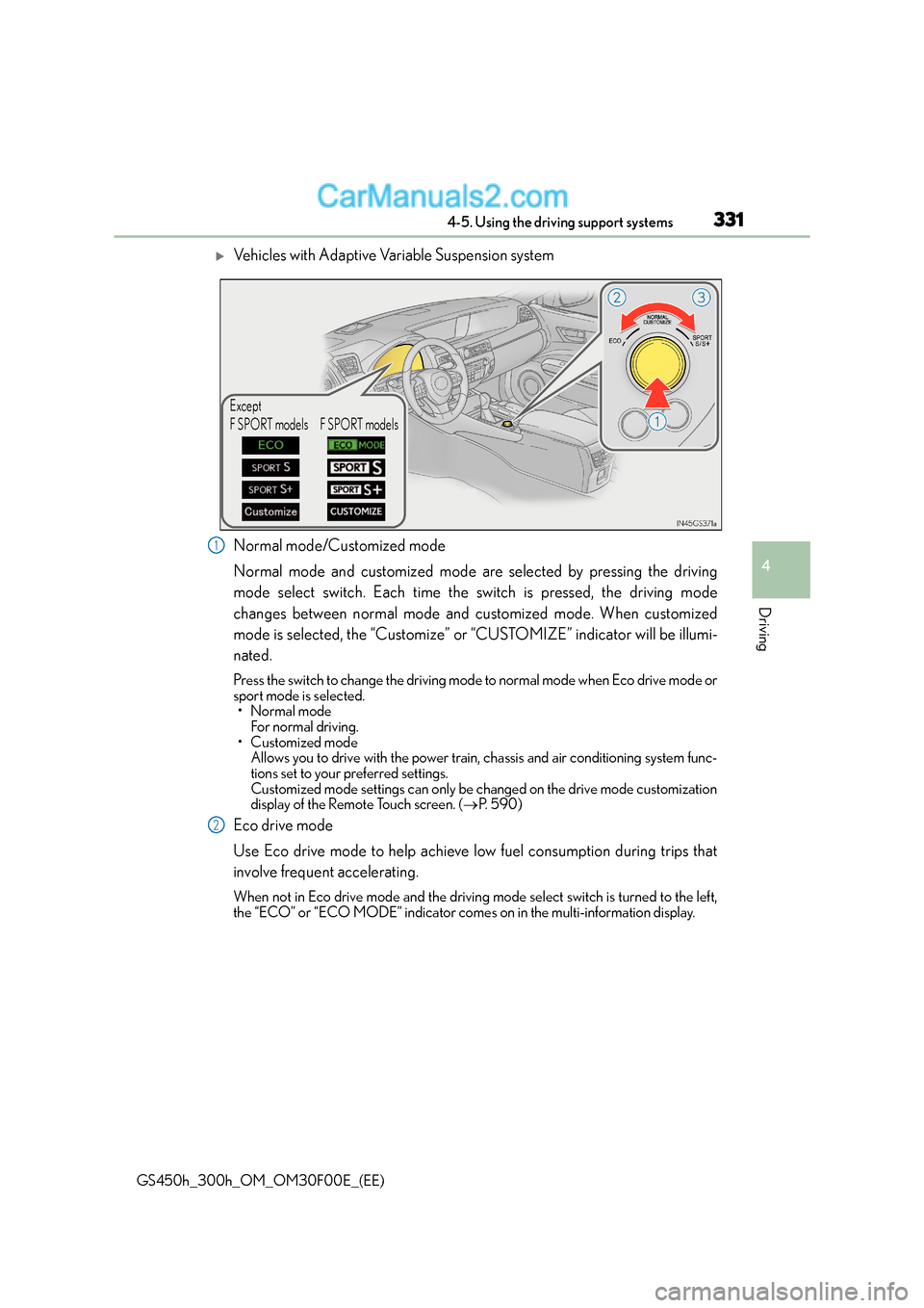 Lexus GS300h 2015  Owners Manual 3314-5. Using the driving support systems
4
Driving
GS450h_300h_OM_OM30F00E_(EE)
�XVehicles with Adaptive Variable Suspension system
Normal mode/Customized mode
Normal mode and customized mode are sel