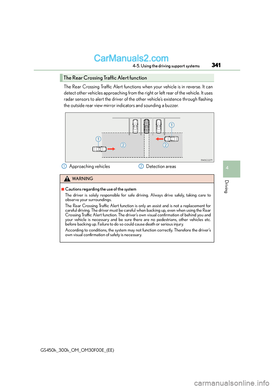Lexus GS300h 2015 Workshop Manual 3414-5. Using the driving support systems
4
Driving
GS450h_300h_OM_OM30F00E_(EE)
The Rear Crossing Traffic Alert functions when your vehicle is in reverse. It can
detect other vehicles approaching fro Lexus GS300h 2015 Workshop Manual 3414-5. Using the driving support systems
4
Driving
GS450h_300h_OM_OM30F00E_(EE)
The Rear Crossing Traffic Alert functions when your vehicle is in reverse. It can
detect other vehicles approaching fro