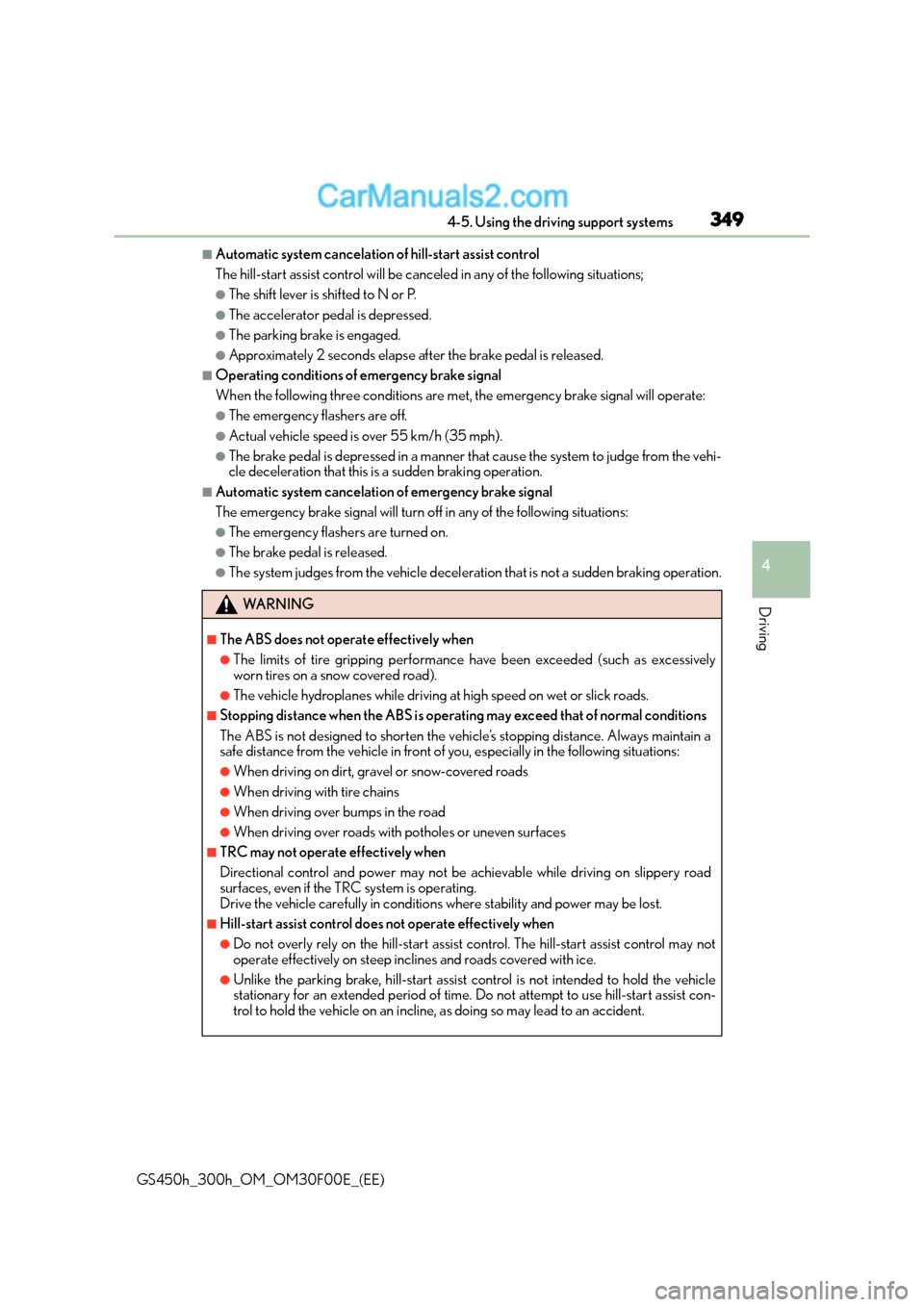 Lexus GS300h 2015  Owners Manual 3494-5. Using the driving support systems
4
Driving
GS450h_300h_OM_OM30F00E_(EE)
■Automatic system cancelation of hill-start assist control
The hill-start assist control will be canceled in any of t