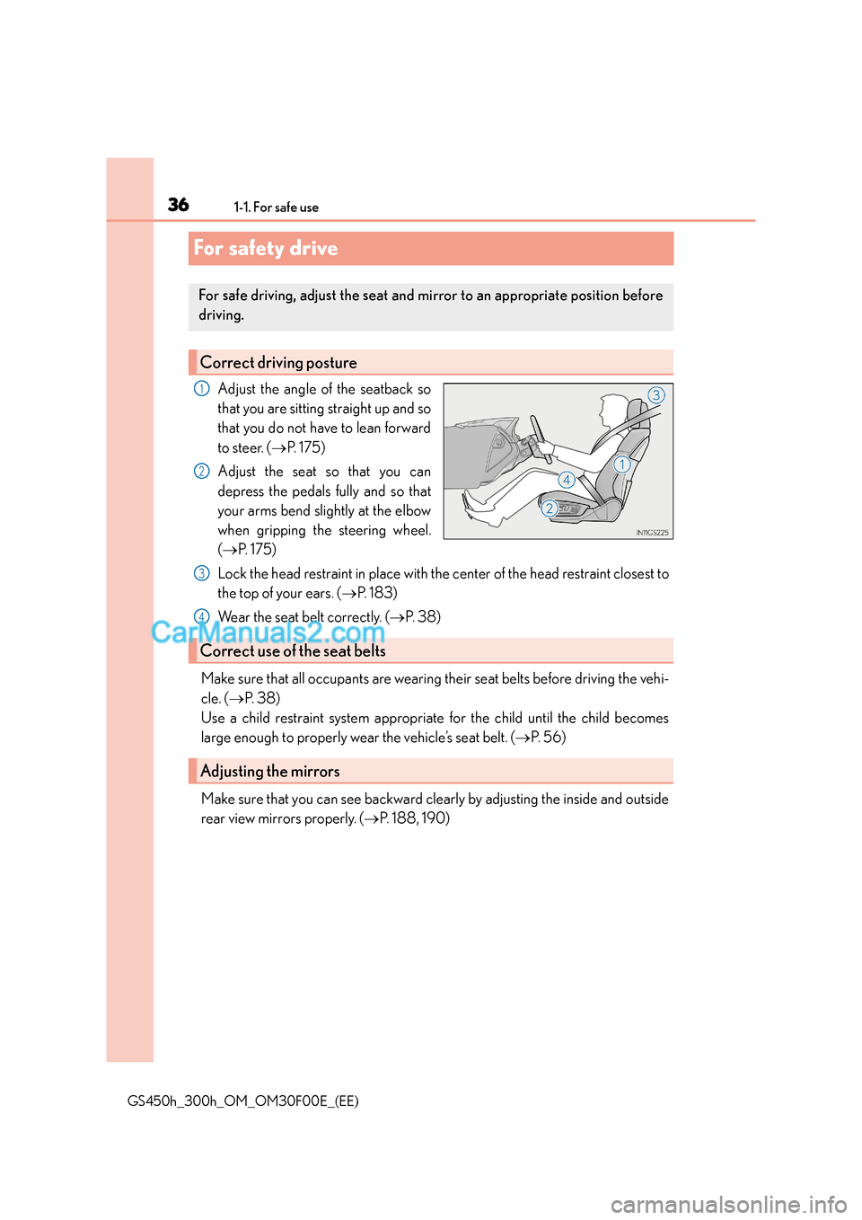 Lexus GS300h 2015 Owners Guide 361-1. For safe use
GS450h_300h_OM_OM30F00E_(EE)
For safety drive
Adjust the angle of the seatback so
that you are sitting straight up and so
that you do not have to lean forward
to steer. (→P. 1 7 Lexus GS300h 2015 Owners Guide 361-1. For safe use
GS450h_300h_OM_OM30F00E_(EE)
For safety drive
Adjust the angle of the seatback so
that you are sitting straight up and so
that you do not have to lean forward
to steer. (→P. 1 7