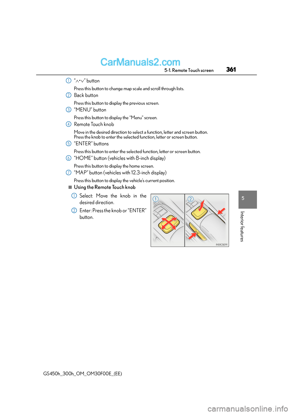 Lexus GS300h 2015 Owners Manual 3615-1. Remote Touch screen
5
Interior features
GS450h_300h_OM_OM30F00E_(EE)
“∧ •∨ ” button
Press this button to change map scale and scroll through lists.
Back button
Press this button to d Lexus GS300h 2015 Owners Manual 3615-1. Remote Touch screen
5
Interior features
GS450h_300h_OM_OM30F00E_(EE)
“∧ •∨ ” button
Press this button to change map scale and scroll through lists.
Back button
Press this button to d
