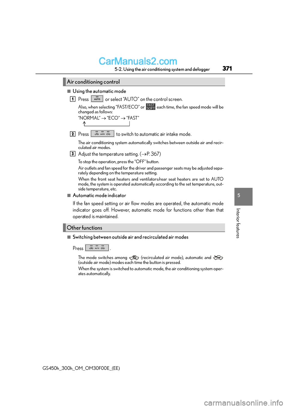 Lexus GS300h 2015  Owners Manual 3715-2. Using the air conditioning system and defogger
5
Interior features
GS450h_300h_OM_OM30F00E_(EE)
■Using the automatic modePress   or select “AUTO” on the control screen.
Also, when select