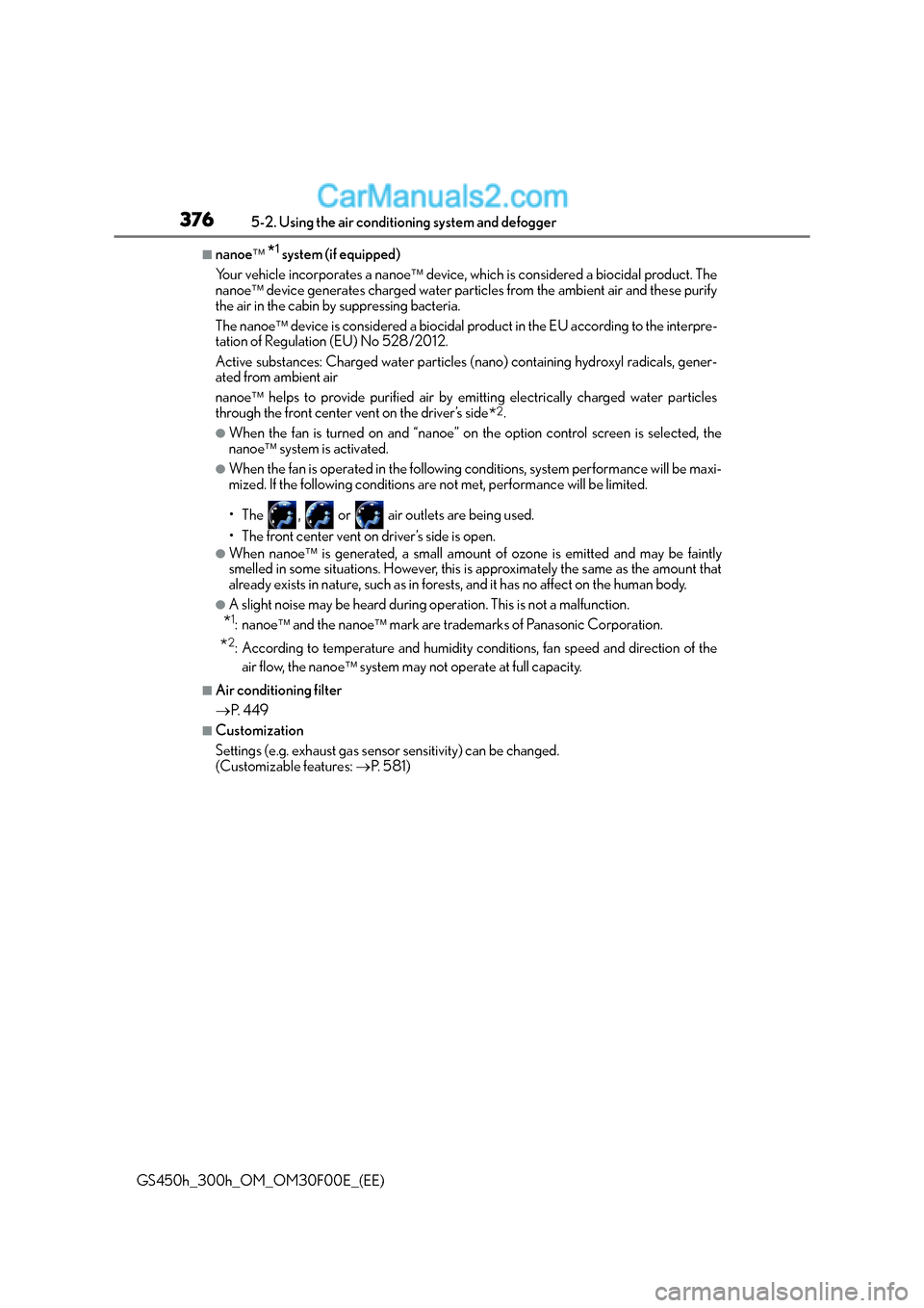 Lexus GS300h 2015  Owners Manual 3765-2. Using the air conditioning system and defogger
GS450h_300h_OM_OM30F00E_(EE)
■nanoe *1 system (if equipped)
Your vehicle incorporates a nanoe  device, which is considered a biocidal pro