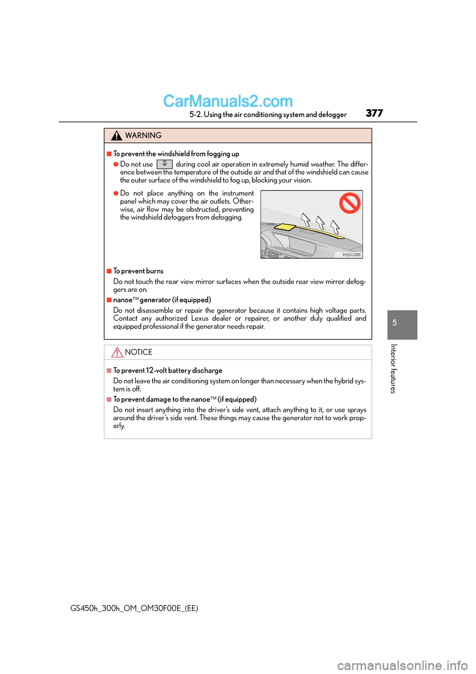 Lexus GS300h 2015 Owners Manual 3775-2. Using the air conditioning system and defogger
5
Interior features
GS450h_300h_OM_OM30F00E_(EE)
WA R N I N G
■To prevent the windshield from fogging up
●Do not use during cool air operat Lexus GS300h 2015 Owners Manual 3775-2. Using the air conditioning system and defogger
5
Interior features
GS450h_300h_OM_OM30F00E_(EE)
WA R N I N G
■To prevent the windshield from fogging up
●Do not use during cool air operat