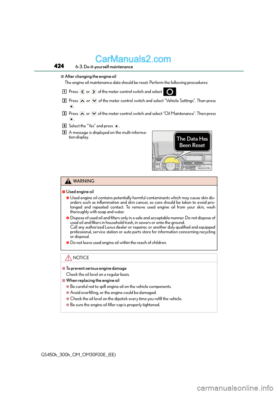 Lexus GS300h 2015 User Guide 4246-3. Do-it-yourself maintenance
GS450h_300h_OM_OM30F00E_(EE)
■After changing the engine oil
The engine oil maintenance data should be reset. Perform the following procedures:Press   or   of the m