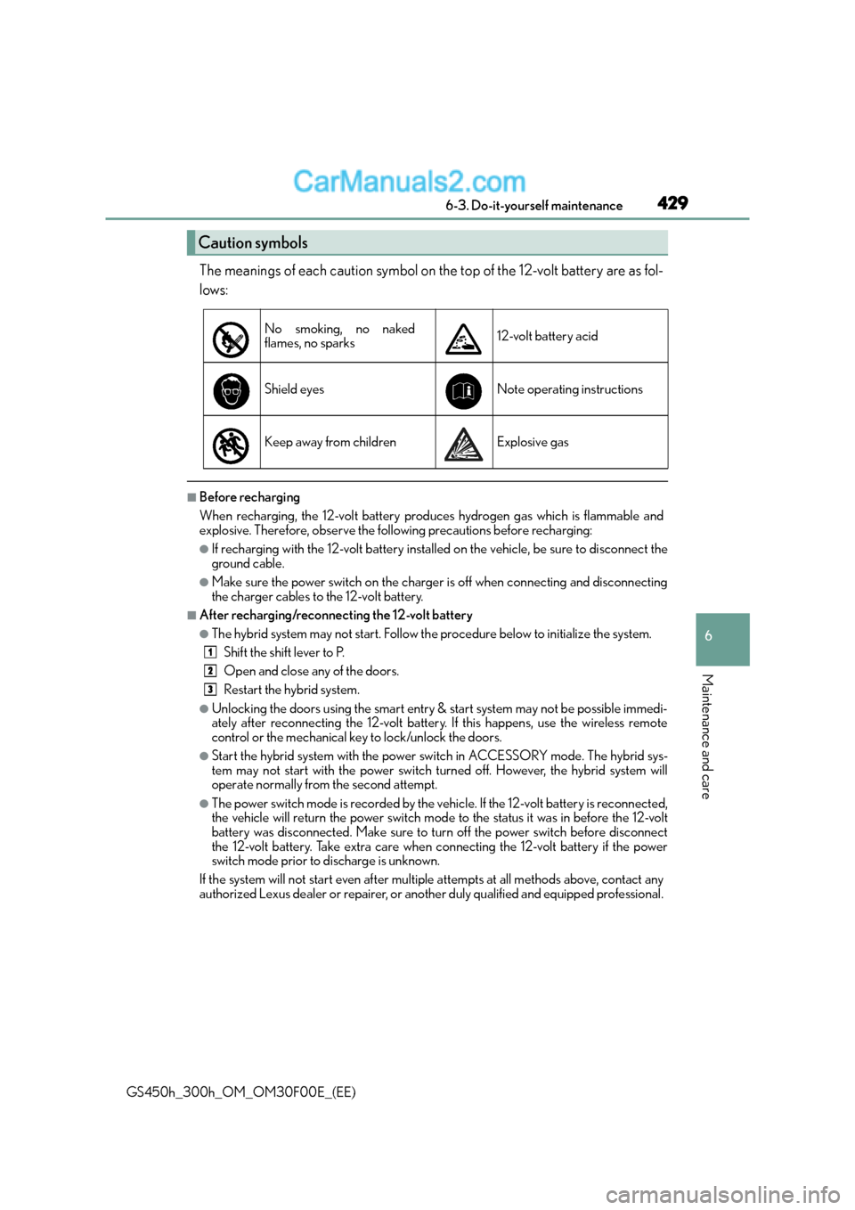 Lexus GS300h 2015  Owners Manual 429 6-3. Do-it-yourself maintenance
6
Maintenance and care
GS450h_300h_OM_OM30F00E_(EE)
The meanings of each caution symbol on the top of the 12-volt battery are as fol-
lows:
■Before recharging
Whe