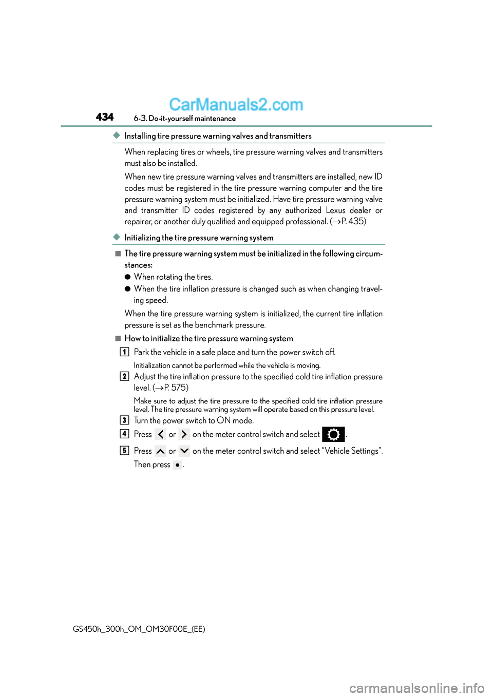 Lexus GS300h 2015 Owners Manual 4346-3. Do-it-yourself maintenance
GS450h_300h_OM_OM30F00E_(EE)
◆Installing tire pressure warning valves and transmitters
When replacing tires or wheels, tire pressure warning valves and transmitter Lexus GS300h 2015 Owners Manual 4346-3. Do-it-yourself maintenance
GS450h_300h_OM_OM30F00E_(EE)
◆Installing tire pressure warning valves and transmitters
When replacing tires or wheels, tire pressure warning valves and transmitter