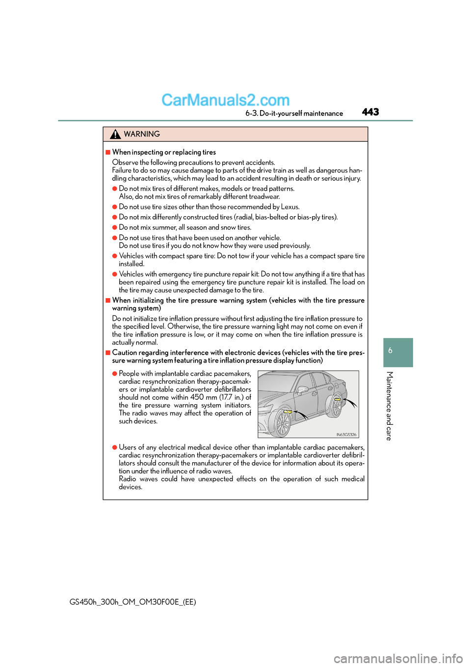 Lexus GS300h 2015 Owners Manual 443 6-3. Do-it-yourself maintenance
6
Maintenance and care
GS450h_300h_OM_OM30F00E_(EE)
WA R N I N G
■When inspecting or replacing tires
Observe the following precautions to prevent accidents.
Failu Lexus GS300h 2015 Owners Manual 443 6-3. Do-it-yourself maintenance
6
Maintenance and care
GS450h_300h_OM_OM30F00E_(EE)
WA R N I N G
■When inspecting or replacing tires
Observe the following precautions to prevent accidents.
Failu