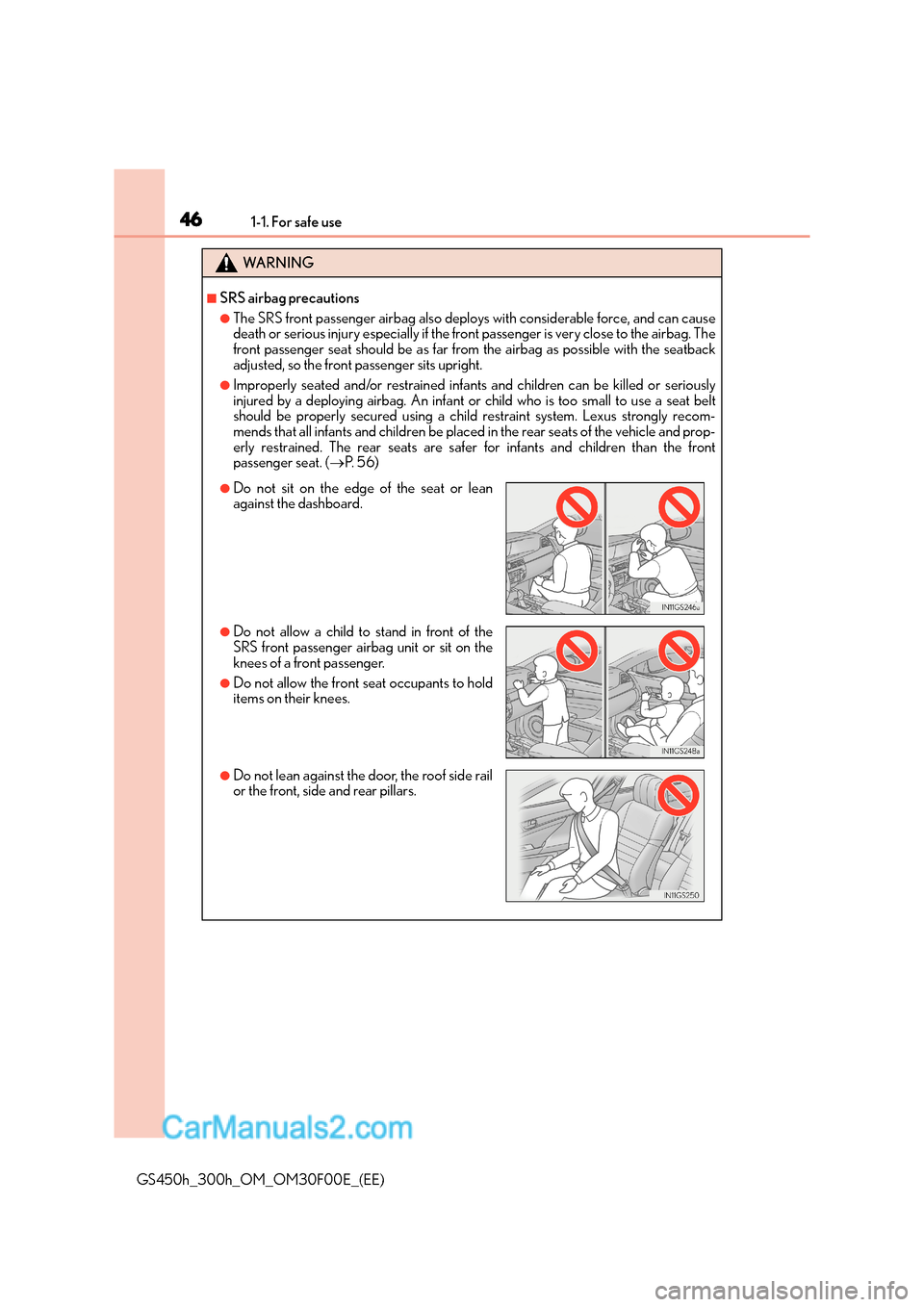Lexus GS300h 2015 Service Manual 461-1. For safe use
GS450h_300h_OM_OM30F00E_(EE)
WA R N I N G
■SRS airbag precautions
●The SRS front passenger airbag also deploys with considerable force, and can cause
death or serious injury es