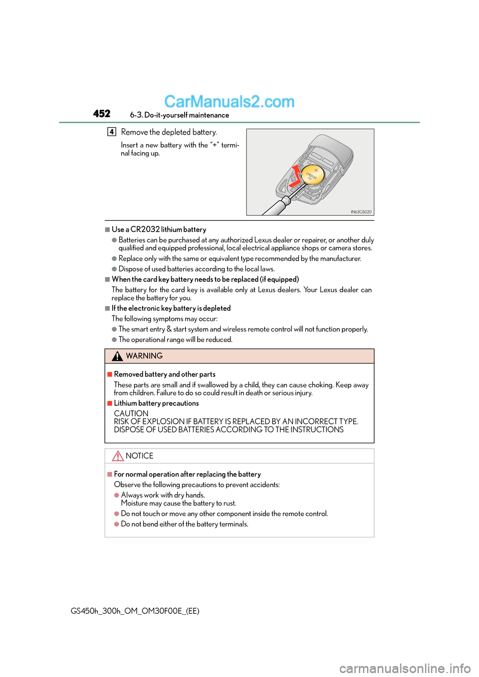 Lexus GS300h 2015 Owners Guide 4526-3. Do-it-yourself maintenance
GS450h_300h_OM_OM30F00E_(EE)
Remove the depleted battery.
Insert a new battery with the “+” termi-
nal facing up.
■Use a CR2032 lithium battery
●Batteries ca